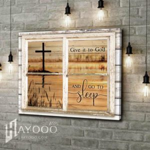 Hayooo Beautiful Rustic Window With Cross Canvas Give It To God And Go To Sleep Wall Art For Farmhouse Decor
