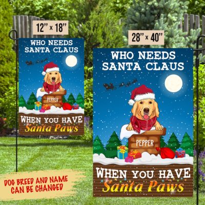Who Needs Santa Claus - Personalized Custom Garden Flag