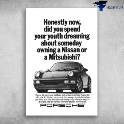 Honestly Now Did You Spend Your Youth Dreaming About Someday Owning A Nissan Or A Mitsubishi Porsche Car