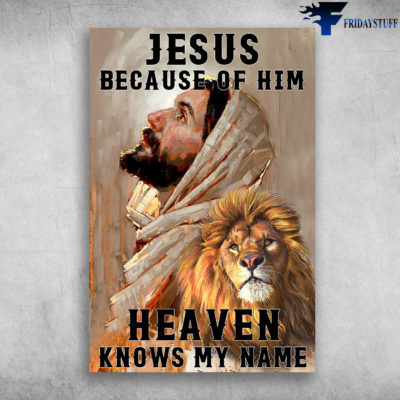 Jesus And Lion - Jesus Because OF Him Heaven Knows My Name