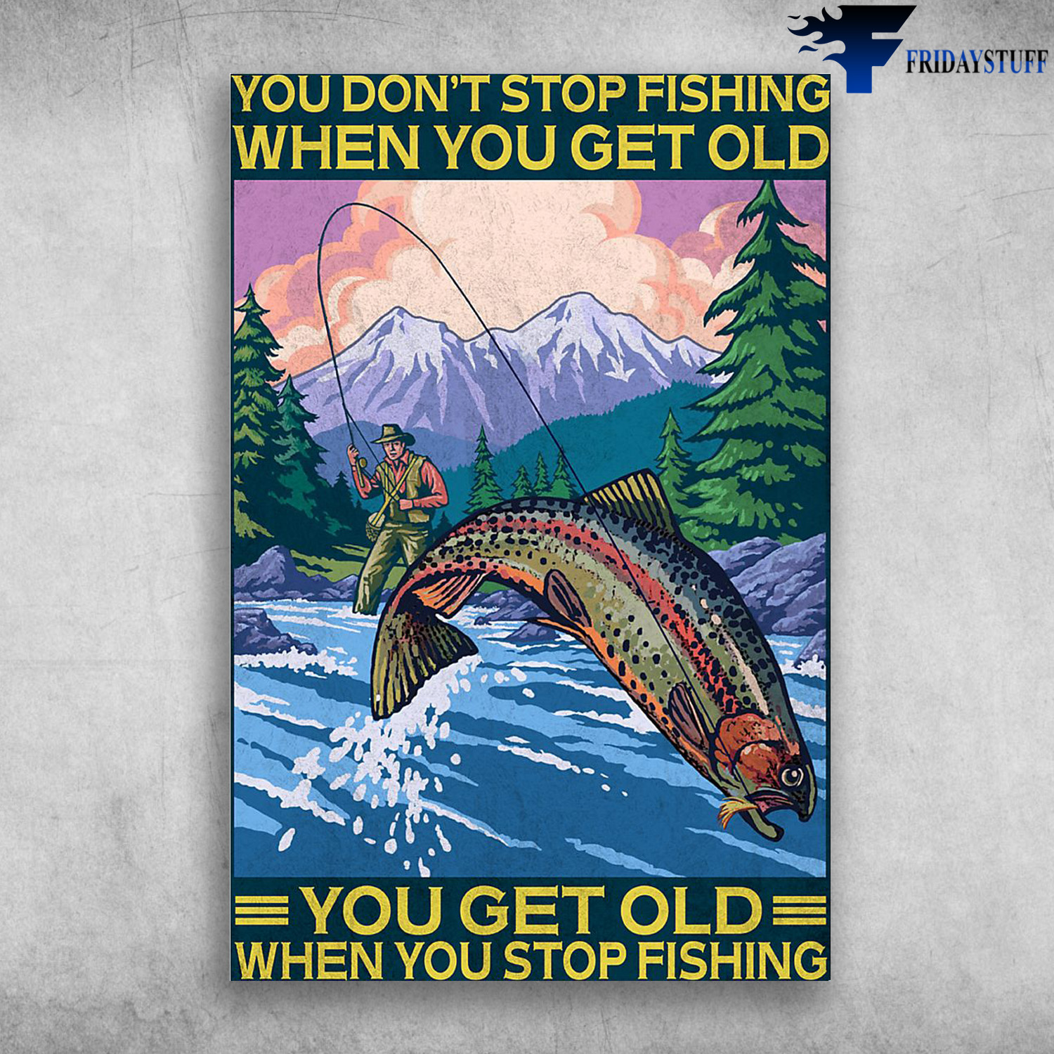 Man Fishing With The Salmon – You Don't Stop Fishing When You Get Old Poster  Canvas – Art Hoodie