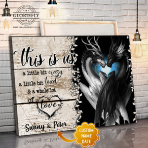 Husband And Wife Canvas Personalized, Dragon This Is Us A Little Bit Crazy, A Little Bit Loud, A Little Bit Lot Of Love