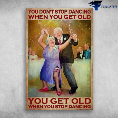 Old Couple Dancing - You Don't Stop Dancing When You Get Old, You Get Old When You Stop Dancing