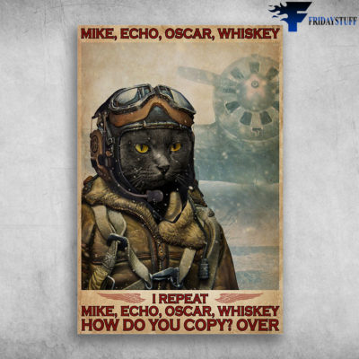 Pilot Cat - Mike Echo Oscar Whiskey, I Repeat Mike Echo Oscar Whiskey, How Do You Copy. Over