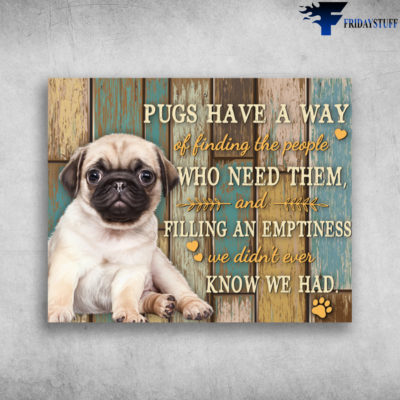 Pug Dog Pugs Have A Way Of Finding The People Poster Canvas – Art Hoodie