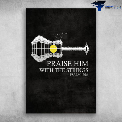 Romantic Guitar Instrument Praise Him With The Strings Psalm 150 4
