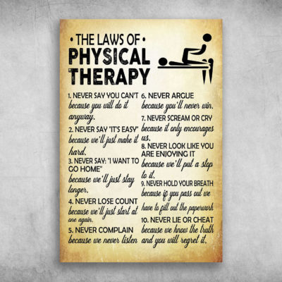The Laws Of Physical Therapy Never Say I Want To Go Home