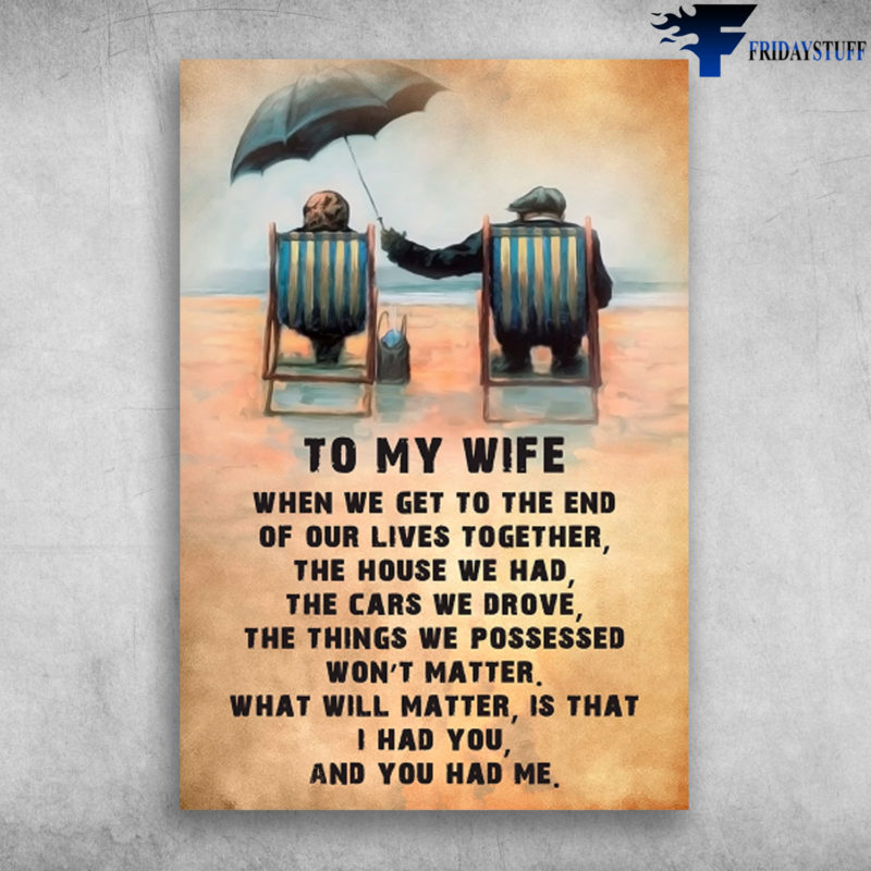 To My Wife When We Get To The End Of Our Lives Together