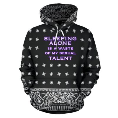 Sleeping alone is a waste of my sexual talent. Street Urban Metal Style Pullover Hoodie