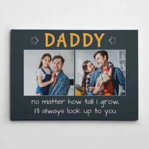 Daddy I'll Always Look Up To You Custom Photo Poster Canvas Family Wall Art Poster Canvas Father Day Birthday Gift For Dad