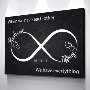 Personalized When We Have Each Other Poster Canvas, Infinity Love, Romantic Wall Art, Anniversary Gift, Couples Gift, Wedding Gift Poster Canvas - Custom your names and date