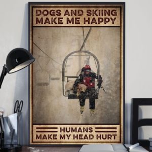 Poster Canvas Dogs and Skiing Make Me Happy Humans Make My Head Hurt Birthday Gift
