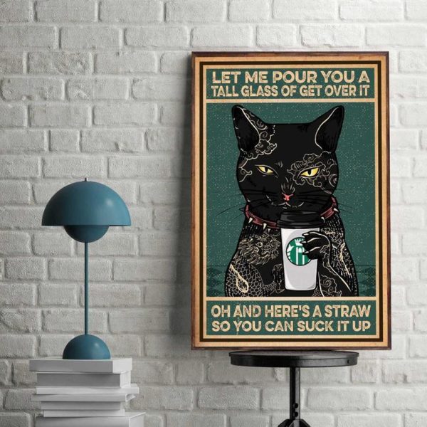 Poster Canvas T For Cat Lovers Black Cat Let Me Pour You A Tall Glass Of Get Over It Birthday