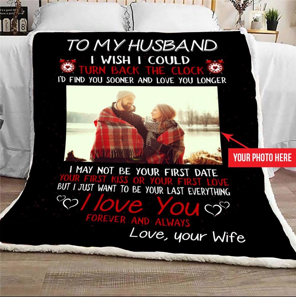 Customize To My Husband I Just Want To Be Your Last Of Everything Blanket  Husband