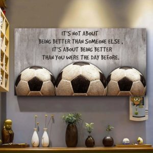 It's not about being better than someone else Soccer Canvas Prints Wall Art