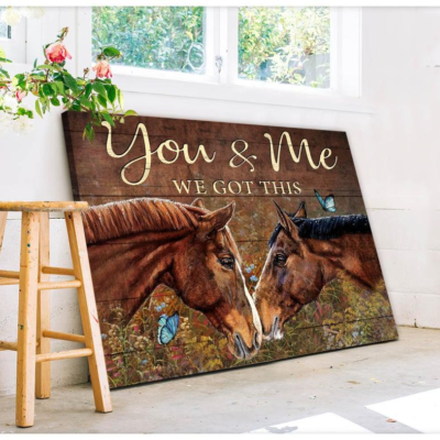Horse, you and me we got this - Matte Canvas, horse lover, love horse couple, valentine day gift, valentines day for her c118