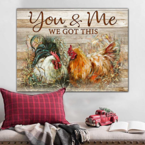 Chicken, you and me we got this - Matte Canvas, chicken lover, love chicken couple, valentine day gift, valentines day for her c120