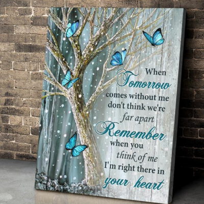 Butterfly When tomorrow comes without me, remember I'm right there in your heart - Matte Canvas, butterfly lover, family, holiday gift, christmas gift, memory gift c18