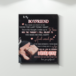 Girlfriend To Boyfriend That You Are The Last Thing I Want To Lose And You Make Me Feel Happy Poster Canvas