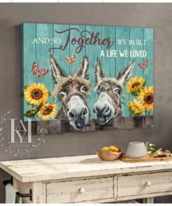 Hayooo Happy Donkey And Sunflower Canvas And So Together We Built A Life We Loved