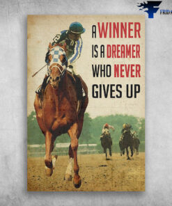 A Winner Is A Dreamer Who Never Gives Up Horse Racing Sport