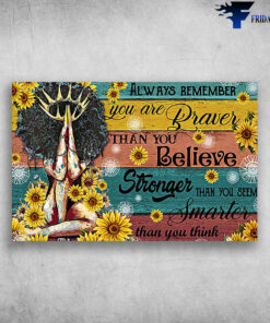 Always Remember You Are Braver Than You Believe Stronger Than You Seem - Black Girl Sunflower