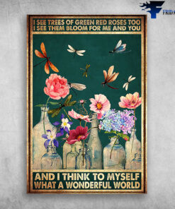 I See Trees Of Green Red Roses Too I See Them Bloom For Me And You - Butterfly
